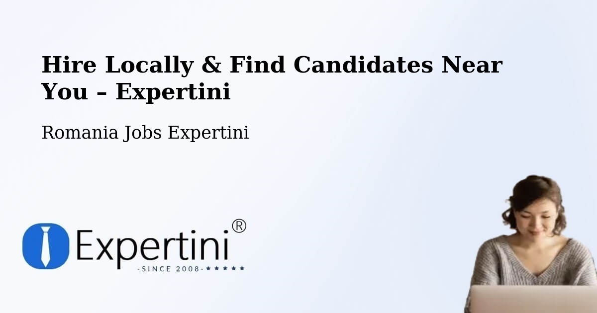 Hire Locally in Comanda – Find Qualified Candidates Near You - Comanda, Romania Jobs Expertini