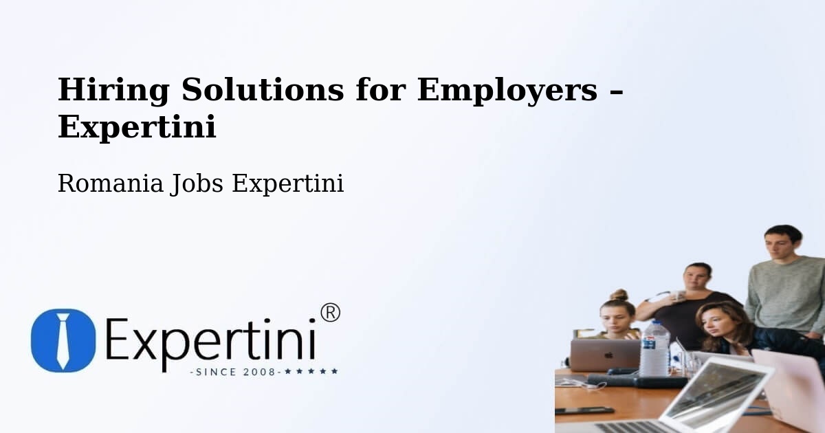 Hiring Solutions for Employers in Comanda - Comanda, Romania Jobs Expertini