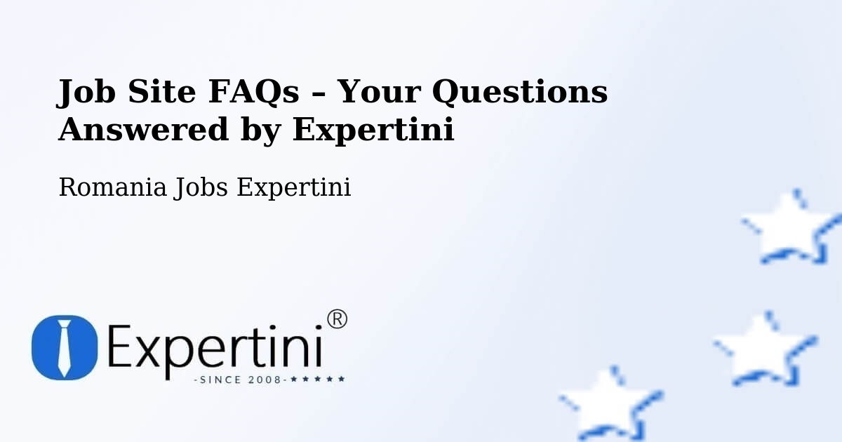 Job Site FAQs – Frequently Asked Questions – Comanda - Comanda, Romania Jobs Expertini